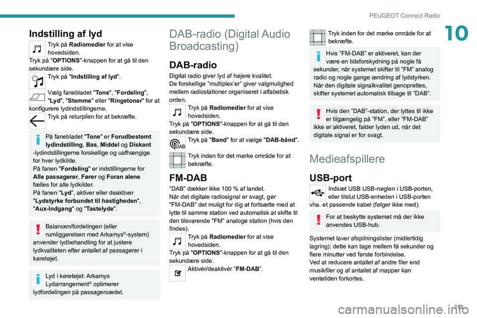 PEUGEOT 508 2021 Brugsanvisning (in Danish) 213
PEUGEOT Connect Radio
10Indstilling af lyd
Tryk på Radiomedier for at vise hovedsiden.
Tryk på "OPTIONS "-knappen for at gå til den
sekundære side.
Tryk på "Indstilling af lyd PEUGEOT 508 2021 Brugsanvisning (in Danish) 213
PEUGEOT Connect Radio
10Indstilling af lyd
Tryk på Radiomedier for at vise hovedsiden.
Tryk på "OPTIONS "-knappen for at gå til den
sekundære side.
Tryk på "Indstilling af lyd