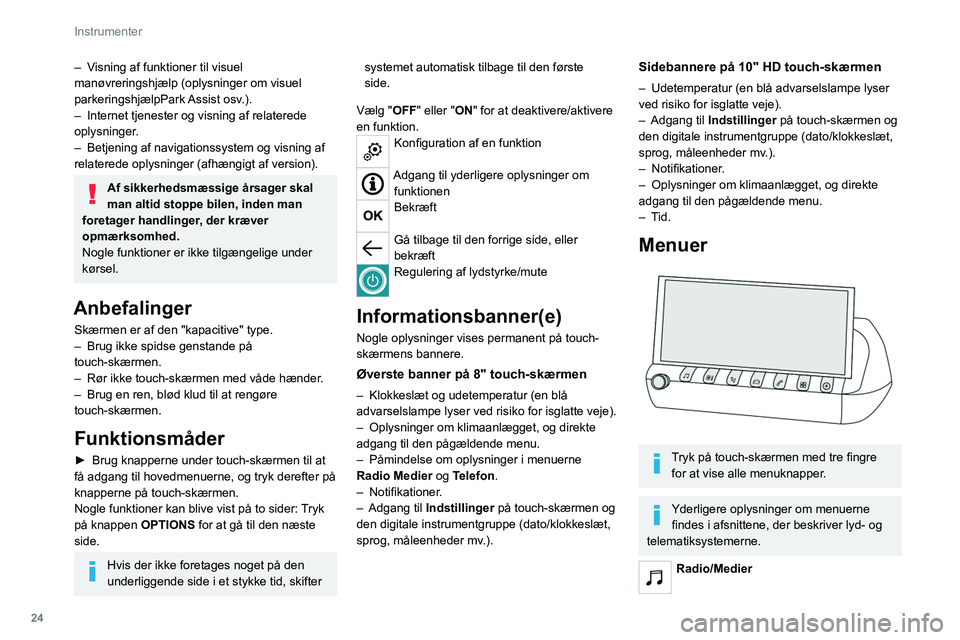 PEUGEOT 508 2021 Brugsanvisning (in Danish) 24
Instrumenter
Klimaanlæg
Indstilling af temperatur, luftmængde mv.
For yderligere oplysninger om Automatisk
klimaanlæg med 2 zoner henvises der til det
pågældende afsnit.
Navigation (Afhæng PEUGEOT 508 2021 Brugsanvisning (in Danish) 24
Instrumenter
Klimaanlæg
Indstilling af temperatur, luftmængde mv.
For yderligere oplysninger om Automatisk
klimaanlæg med 2 zoner henvises der til det
pågældende afsnit.
Navigation (Afhæng