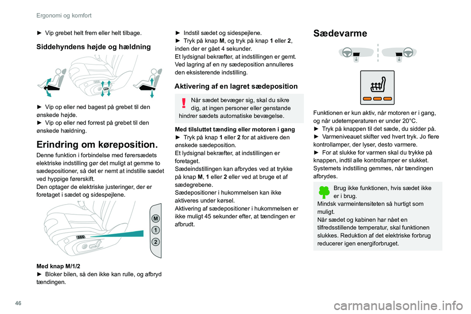 PEUGEOT 508 2021 Brugsanvisning (in Danish) 46
Ergonomi og komfort
Længere tids brug af de opvarmede
sæder frarådes for personer med følsom
hud.
Der er risiko for forbrændinger for personer
med nedsat evne til at mærke varme (f.eks.
s PEUGEOT 508 2021 Brugsanvisning (in Danish) 46
Ergonomi og komfort
Længere tids brug af de opvarmede
sæder frarådes for personer med følsom
hud.
Der er risiko for forbrændinger for personer
med nedsat evne til at mærke varme (f.eks.
s