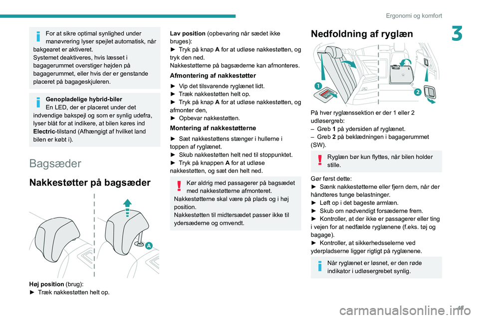PEUGEOT 508 2021 Brugsanvisning (in Danish) 49
Ergonomi og komfort
3For at sikre optimal synlighed under
manøvrering lyser spejlet automatisk, når
bakgearet er aktiveret.
Systemet deaktiveres, hvis læsset i
bagagerummet overstiger højden PEUGEOT 508 2021 Brugsanvisning (in Danish) 49
Ergonomi og komfort
3For at sikre optimal synlighed under
manøvrering lyser spejlet automatisk, når
bakgearet er aktiveret.
Systemet deaktiveres, hvis læsset i
bagagerummet overstiger højden