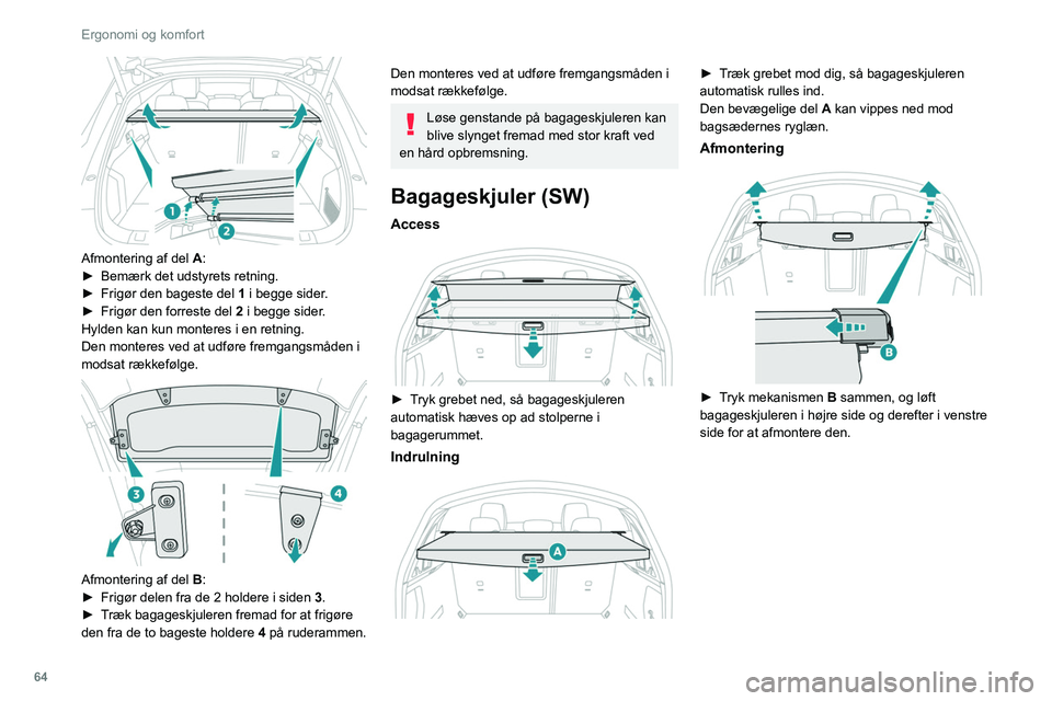 PEUGEOT 508 2021  Brugsanvisning (in Danish) 64
Ergonomi og komfort
 
Afmontering af del A:
► Bemærk det udstyrets retning.
►
 
Frigør den bageste del  1

 i begge sider.
►
 
Frigør den forreste del 
 2 i begge sider.
Hylden kan kun mon