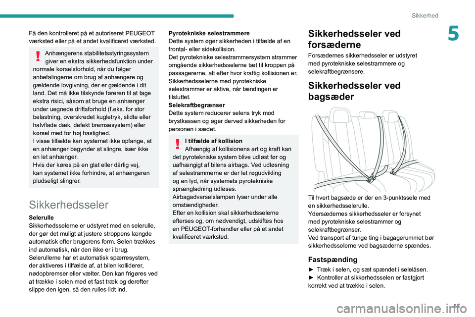 PEUGEOT 508 2021  Brugsanvisning (in Danish) 83
Sikkerhed
5Få den kontrolleret på et autoriseret PEUGEOT 
værksted eller   på et andet kvalificeret værksted.
Anhængerens stabilitetsstyringssystem giver en ekstra sikkerhedsfunktion under 
n