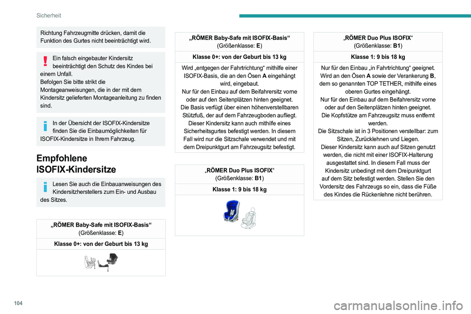 PEUGEOT 508 2021  Betriebsanleitungen (in German) 104
Sicherheit
Einbau von ISOFIX-Kindersitzen
Gemäß den europäischen Vorschriften gibt Ihnen diese Tabelle Auskunft über die Einbaumöglichkeiten von ISOFIX-Kindersitzen auf \
den mit ISOFIX-Halte