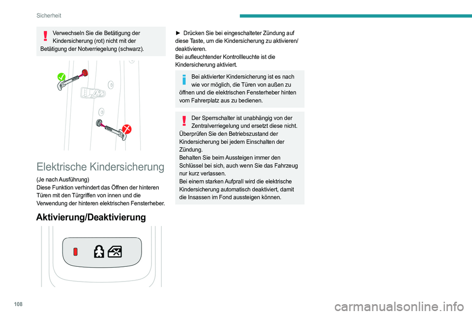 PEUGEOT 508 2021  Betriebsanleitungen (in German) 108
Sicherheit
Verwechseln Sie die Betätigung der Kindersicherung (rot) nicht mit der 
Betätigung der Notverriegelung (schwarz).
 
 
Elektrische Kindersicherung
(Je  nach Ausführung)
Diese Funktion