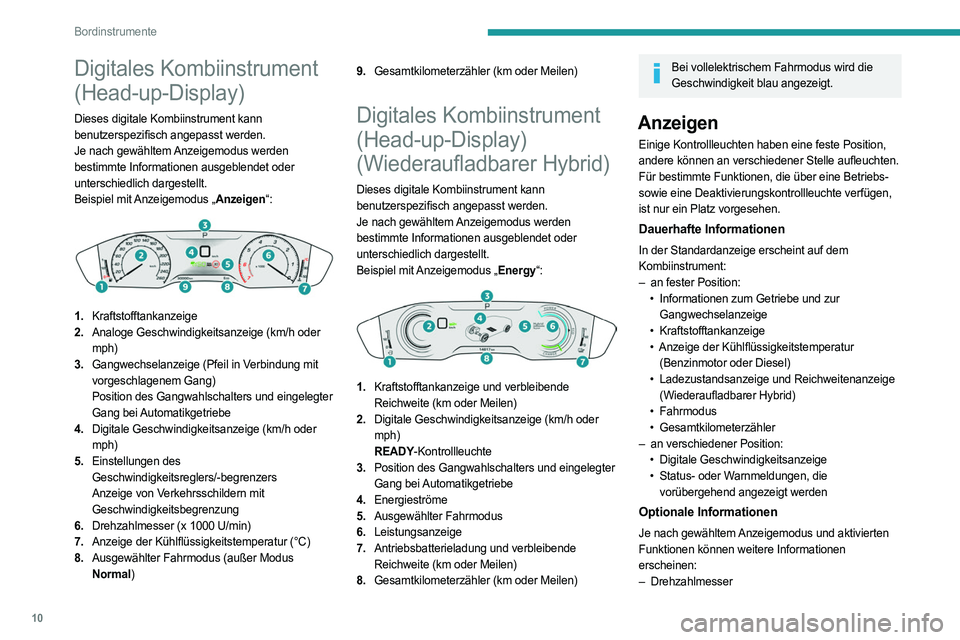 PEUGEOT 508 2021 Betriebsanleitungen (in German) 10
Bordinstrumente
Digitales Kombiinstrument
(Head-up-Display)
Dieses digitale Kombiinstrument kann
benutzerspezifisch angepasst werden.
Je nach gewähltem Anzeigemodus werden
bestimmte Information PEUGEOT 508 2021 Betriebsanleitungen (in German) 10
Bordinstrumente
Digitales Kombiinstrument
(Head-up-Display)
Dieses digitale Kombiinstrument kann
benutzerspezifisch angepasst werden.
Je nach gewähltem Anzeigemodus werden
bestimmte Information