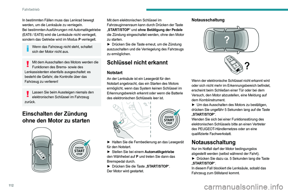 PEUGEOT 508 2021  Betriebsanleitungen (in German) 11 2
Fahrbetrieb
Bei  bestimmten Ausführungen  mit Automatikgetriebe 
(EAT6/EAT8) wird die Lenksäule nicht verriegelt.
Elektrische Feststellbremse
Im Automatikmodus wird von diesem System die 
elekt