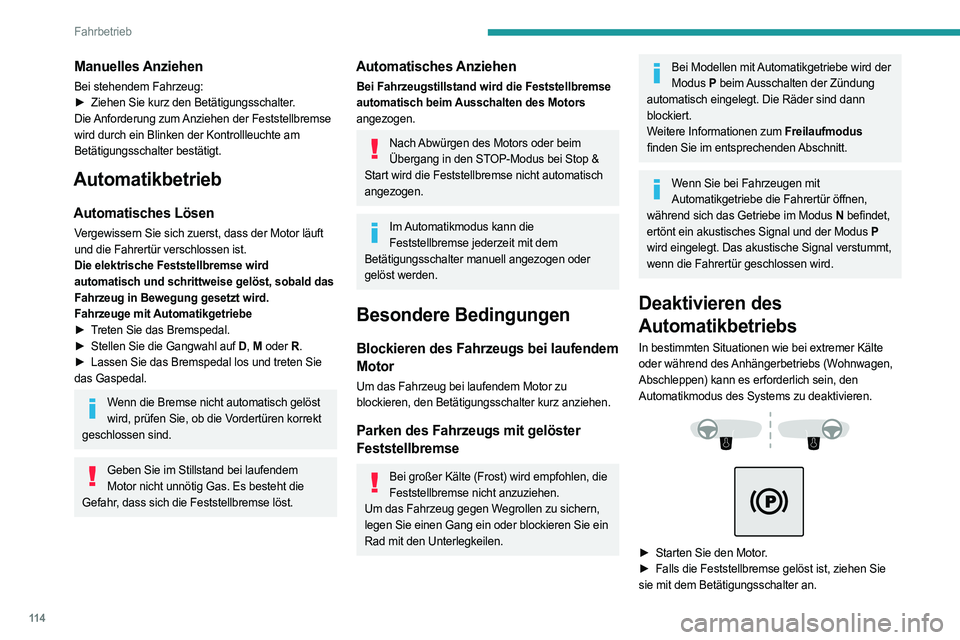 PEUGEOT 508 2021  Betriebsanleitungen (in German) 11 4
Fahrbetrieb
► Nehmen Sie den Fuß ganz vom Bremspedal.
►  Halten Sie den Betätigungsschalter in Richtung 
Lösen der Feststellbremse zwischen 10 und 
höchstens 15 Sekunden gedrückt.
►  L