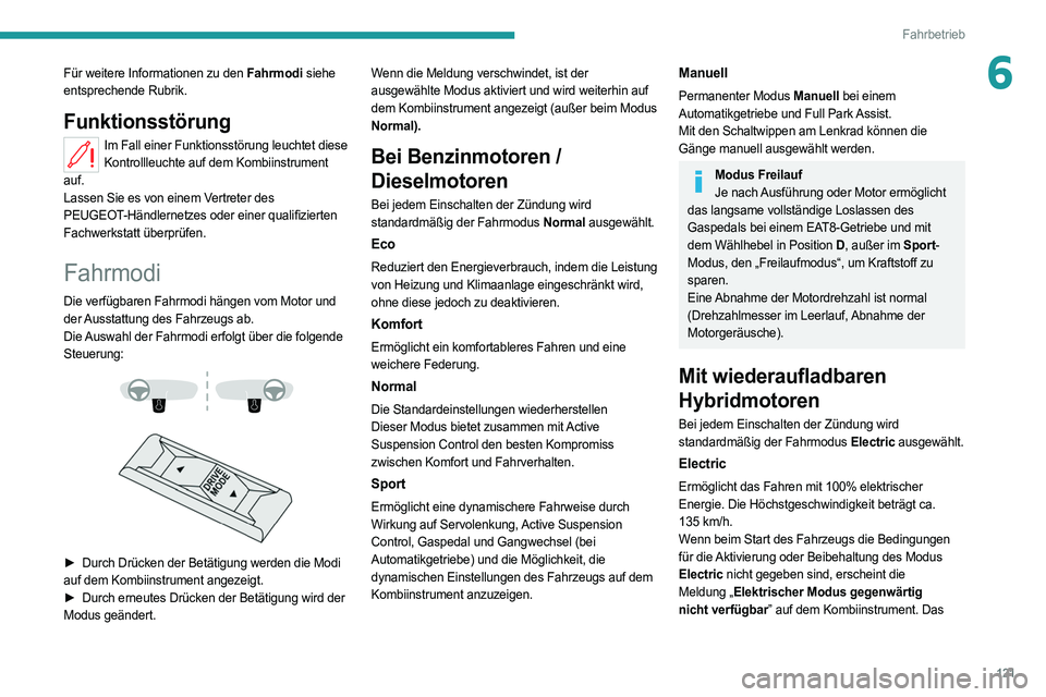 PEUGEOT 508 2021 Betriebsanleitungen (in German) 121
Fahrbetrieb
6Für weitere Informationen zu den Fahrmodi siehe
entsprechende Rubrik.
Funktionsstörung
Im Fall einer Funktionsstörung leuchtet diese Kontrollleuchte auf dem Kombiinstrument
auf.
PEUGEOT 508 2021 Betriebsanleitungen (in German) 121
Fahrbetrieb
6Für weitere Informationen zu den Fahrmodi siehe
entsprechende Rubrik.
Funktionsstörung
Im Fall einer Funktionsstörung leuchtet diese Kontrollleuchte auf dem Kombiinstrument
auf.
