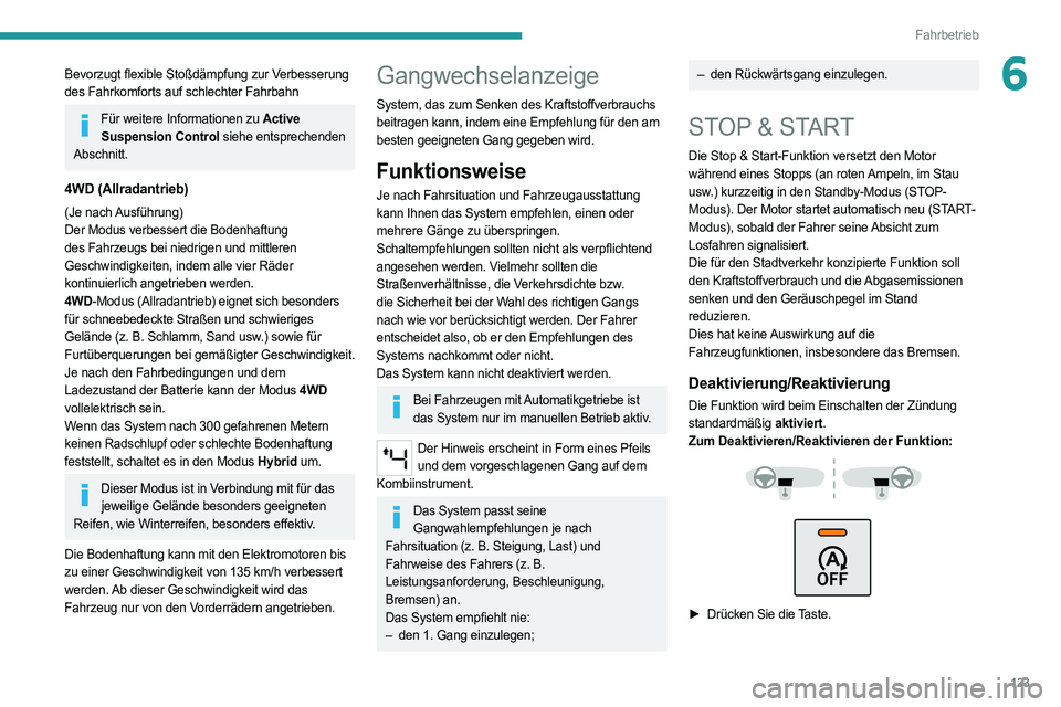 PEUGEOT 508 2021 Betriebsanleitungen (in German) 123
Fahrbetrieb
6Bevorzugt flexible Stoßdämpfung zur Verbesserung
des Fahrkomforts auf schlechter Fahrbahn
Für weitere Informationen zu Active Suspension Control siehe entsprechenden
Abschnitt.
4 PEUGEOT 508 2021 Betriebsanleitungen (in German) 123
Fahrbetrieb
6Bevorzugt flexible Stoßdämpfung zur Verbesserung
des Fahrkomforts auf schlechter Fahrbahn
Für weitere Informationen zu Active Suspension Control siehe entsprechenden
Abschnitt.
4