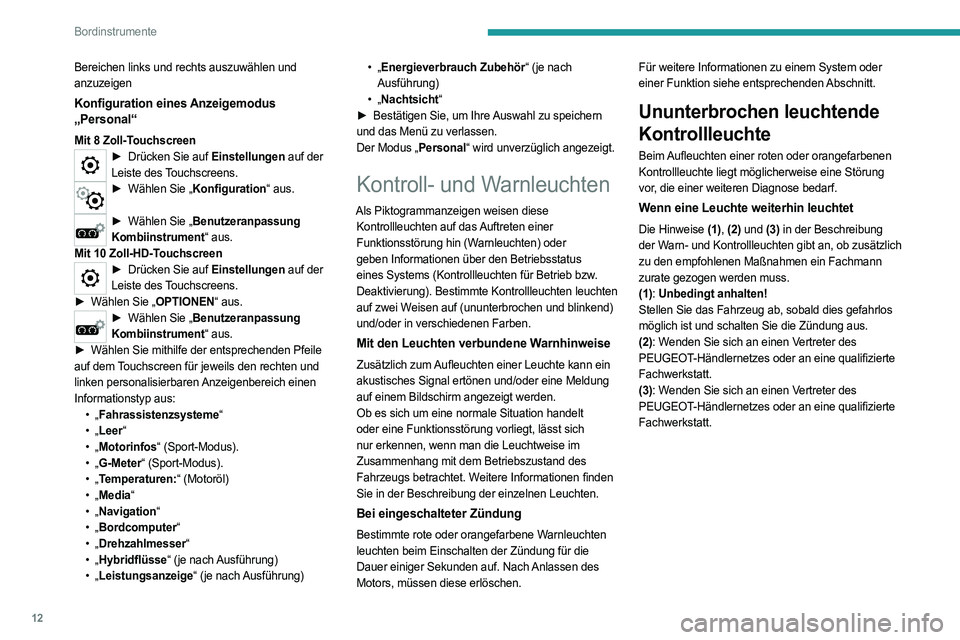 PEUGEOT 508 2021 Betriebsanleitungen (in German) 12
Bordinstrumente
Bereichen links und rechts auszuwählen und
anzuzeigen
Konfiguration eines Anzeigemodus
„Personal“
Mit 8 Zoll-Touchscreen► Drücken Sie auf Einstellungen auf der
Leiste des PEUGEOT 508 2021 Betriebsanleitungen (in German) 12
Bordinstrumente
Bereichen links und rechts auszuwählen und
anzuzeigen
Konfiguration eines Anzeigemodus
„Personal“
Mit 8 Zoll-Touchscreen► Drücken Sie auf Einstellungen auf der
Leiste des