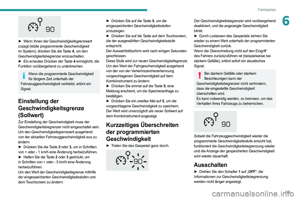 PEUGEOT 508 2021 Betriebsanleitungen (in German) 133
Fahrbetrieb
6
â–º Wenn Ihnen der Geschwindigkeitsgrenzwert
zusagt (letzte programmierte Geschwindigkeit
im System), drücken Sie die Taste 4, um den
Geschwindigkeitsbegrenzer einzuschalten.
â PEUGEOT 508 2021 Betriebsanleitungen (in German) 133
Fahrbetrieb
6
â–º Wenn Ihnen der Geschwindigkeitsgrenzwert
zusagt (letzte programmierte Geschwindigkeit
im System), drücken Sie die Taste 4, um den
Geschwindigkeitsbegrenzer einzuschalten.
â