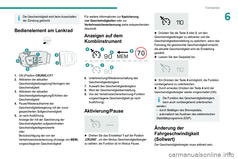PEUGEOT 508 2021 Betriebsanleitungen (in German) 135
Fahrbetrieb
6Die Geschwindigkeit wird beim Ausschalten der Zündung gelöscht.
Bedienelement am Lenkrad
1. ON (Position CRUISE)/OFF
2. Aktivieren der aktuellen
Geschwindigkeitsregelung/Verring PEUGEOT 508 2021 Betriebsanleitungen (in German) 135
Fahrbetrieb
6Die Geschwindigkeit wird beim Ausschalten der Zündung gelöscht.
Bedienelement am Lenkrad
1. ON (Position CRUISE)/OFF
2. Aktivieren der aktuellen
Geschwindigkeitsregelung/Verring