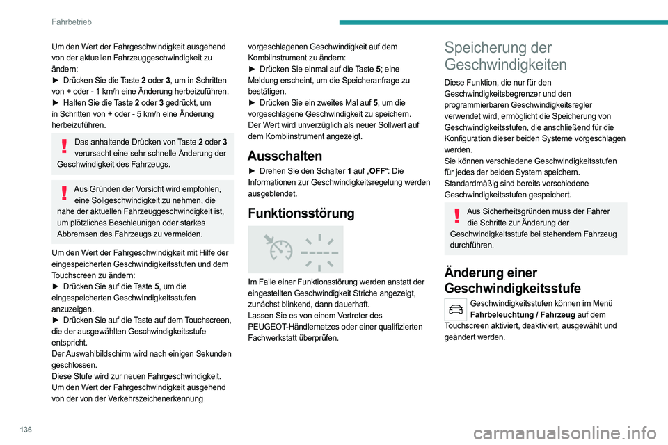 PEUGEOT 508 2021 Betriebsanleitungen (in German) 136
Fahrbetrieb
Taste „MEM“
Mit dieser Taste kann eine gespeicherte
Geschwindigkeit ausgewählt werden, um diese
mit dem Geschwindigkeitsbegrenzer oder dem
programmierbaren Geschwindigke PEUGEOT 508 2021 Betriebsanleitungen (in German) 136
Fahrbetrieb
Taste „MEM“
Mit dieser Taste kann eine gespeicherte
Geschwindigkeit ausgewählt werden, um diese
mit dem Geschwindigkeitsbegrenzer oder dem
programmierbaren Geschwindigke