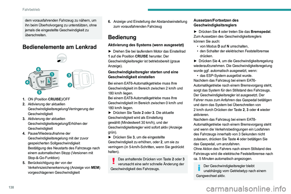 PEUGEOT 508 2021 Betriebsanleitungen (in German) 138
Fahrbetrieb
dem vorausfahrenden Fahrzeug zu nähern, um
ihn beim Überholvorgang zu unterstützen, ohne
jemals die eingestellte Geschwindigkeit zu
überschreiten.
Bedienelemente am Lenkrad
1.ON PEUGEOT 508 2021 Betriebsanleitungen (in German) 138
Fahrbetrieb
dem vorausfahrenden Fahrzeug zu nähern, um
ihn beim Überholvorgang zu unterstützen, ohne
jemals die eingestellte Geschwindigkeit zu
überschreiten.
Bedienelemente am Lenkrad
1.ON
