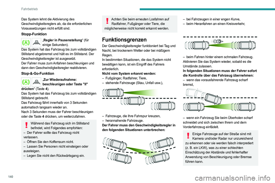 PEUGEOT 508 2021 Betriebsanleitungen (in German) 140
Fahrbetrieb
Besondere Aufmerksamkeit ist geboten:– wenn Motorräder auf der Fahrbahn sind
und wenn die Fahrzeuge spurversetzt fahren,
– wenn Sie in einen Tunnel fahren oder eine
Brücke ü PEUGEOT 508 2021 Betriebsanleitungen (in German) 140
Fahrbetrieb
Besondere Aufmerksamkeit ist geboten:– wenn Motorräder auf der Fahrbahn sind
und wenn die Fahrzeuge spurversetzt fahren,
– wenn Sie in einen Tunnel fahren oder eine
Brücke ü