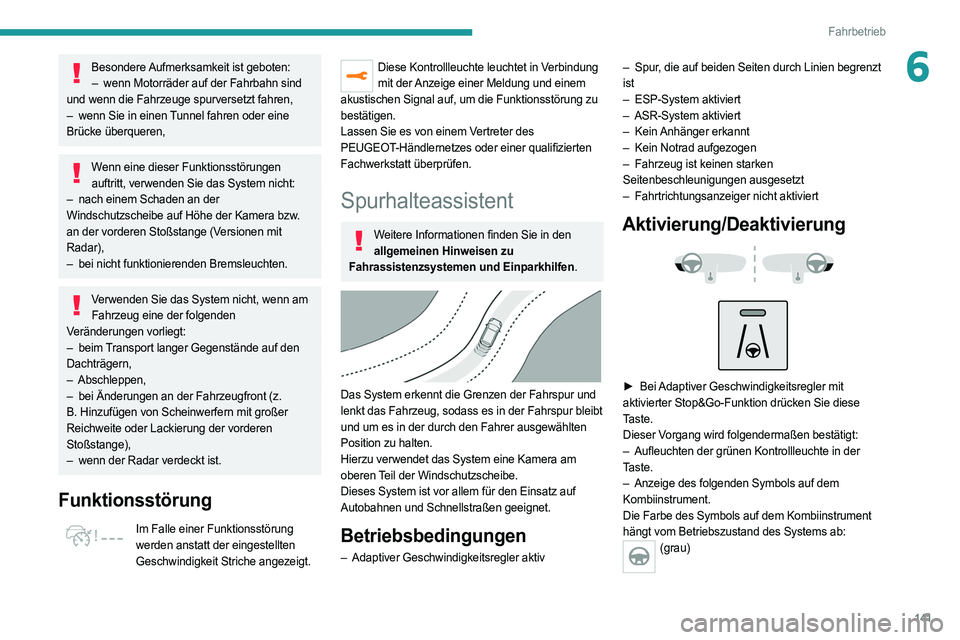 PEUGEOT 508 2021 Betriebsanleitungen (in German) 141
Fahrbetrieb
6Besondere Aufmerksamkeit ist geboten:– wenn Motorräder auf der Fahrbahn sind
und wenn die Fahrzeuge spurversetzt fahren,
–
wenn Sie in einen
Tunnel fahren oder eine
Brüc PEUGEOT 508 2021 Betriebsanleitungen (in German) 141
Fahrbetrieb
6Besondere Aufmerksamkeit ist geboten:– wenn Motorräder auf der Fahrbahn sind
und wenn die Fahrzeuge spurversetzt fahren,
–
wenn Sie in einen
Tunnel fahren oder eine
Brüc