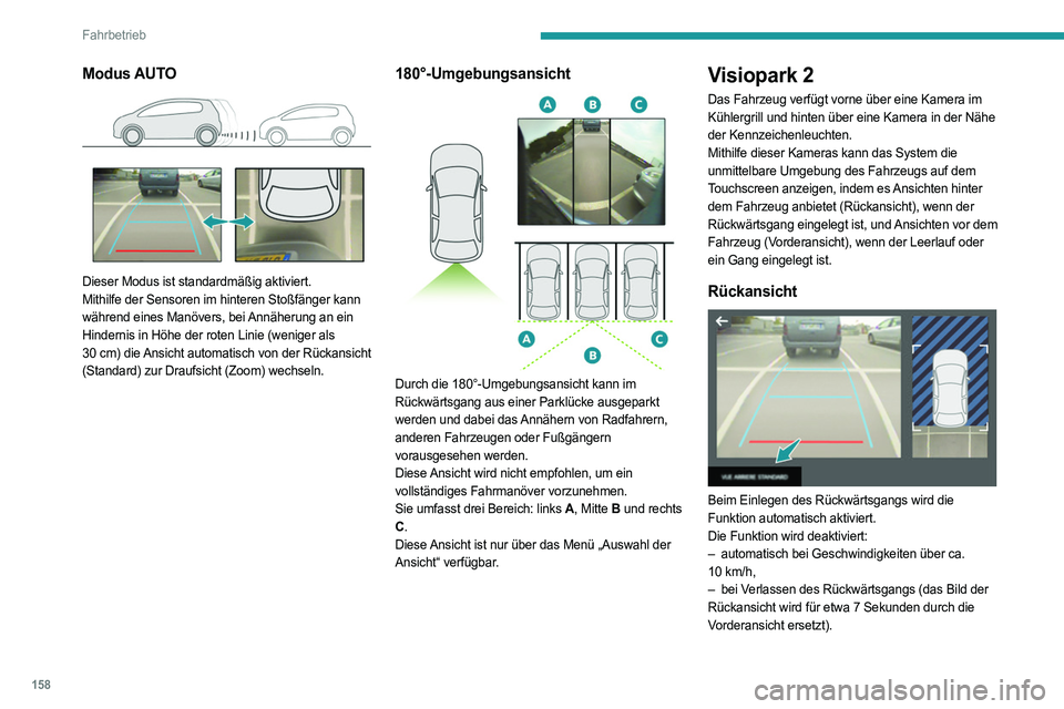 PEUGEOT 508 2021 Betriebsanleitungen (in German) 158
Fahrbetrieb
– durch Drücken des weißen Pfeils in der oberen
linken Ecke des Touchscreens,
Im Fall des Anbringens eines Anhängers oder eines Fahrradträgers am Kugelkopf
verdunkelt sich der PEUGEOT 508 2021 Betriebsanleitungen (in German) 158
Fahrbetrieb
– durch Drücken des weißen Pfeils in der oberen
linken Ecke des Touchscreens,
Im Fall des Anbringens eines Anhängers oder eines Fahrradträgers am Kugelkopf
verdunkelt sich der