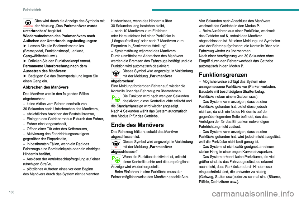 PEUGEOT 508 2021 Betriebsanleitungen (in German) 166
Fahrbetrieb
– Das System kann durch einen falschen
Reifendruck beeinträchtigt werden.
– Wenn der Kofferraum zu schwer beladen ist,
kann der Neigungswinkel des Fahrzeugs die
Entfernungsmes PEUGEOT 508 2021 Betriebsanleitungen (in German) 166
Fahrbetrieb
– Das System kann durch einen falschen
Reifendruck beeinträchtigt werden.
– Wenn der Kofferraum zu schwer beladen ist,
kann der Neigungswinkel des Fahrzeugs die
Entfernungsmes