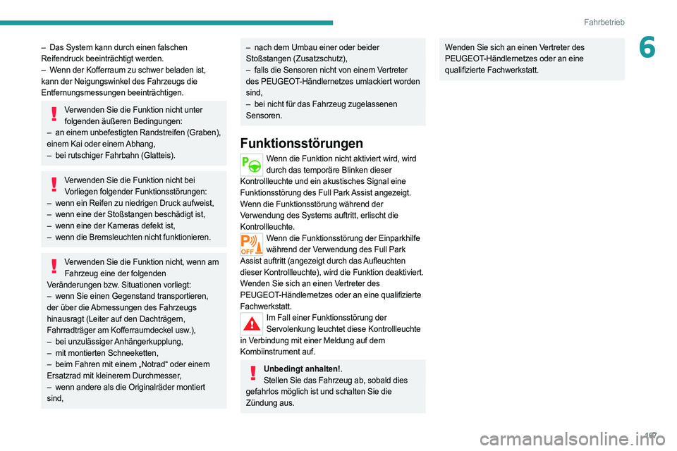 PEUGEOT 508 2021 Betriebsanleitungen (in German) 167
Fahrbetrieb
6– Das System kann durch einen falschen
Reifendruck beeinträchtigt werden.
–
W
enn der Kofferraum zu schwer beladen ist,
kann der Neigungswinkel des Fahrzeugs die
Entfernung PEUGEOT 508 2021 Betriebsanleitungen (in German) 167
Fahrbetrieb
6– Das System kann durch einen falschen
Reifendruck beeinträchtigt werden.
–
W
enn der Kofferraum zu schwer beladen ist,
kann der Neigungswinkel des Fahrzeugs die
Entfernung