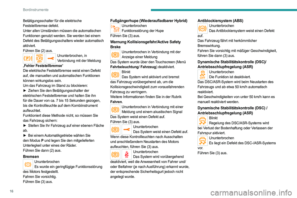 PEUGEOT 508 2021 Betriebsanleitungen (in German) 16
Bordinstrumente
Betätigungsschalter für die elektrische
Feststellbremse defekt.
Unter allen Umständen müssen die automatischen
Funktionen genutzt werden. Sie werden bei einem
Defekt des Betà PEUGEOT 508 2021 Betriebsanleitungen (in German) 16
Bordinstrumente
Betätigungsschalter für die elektrische
Feststellbremse defekt.
Unter allen Umständen müssen die automatischen
Funktionen genutzt werden. Sie werden bei einem
Defekt des BetÃ