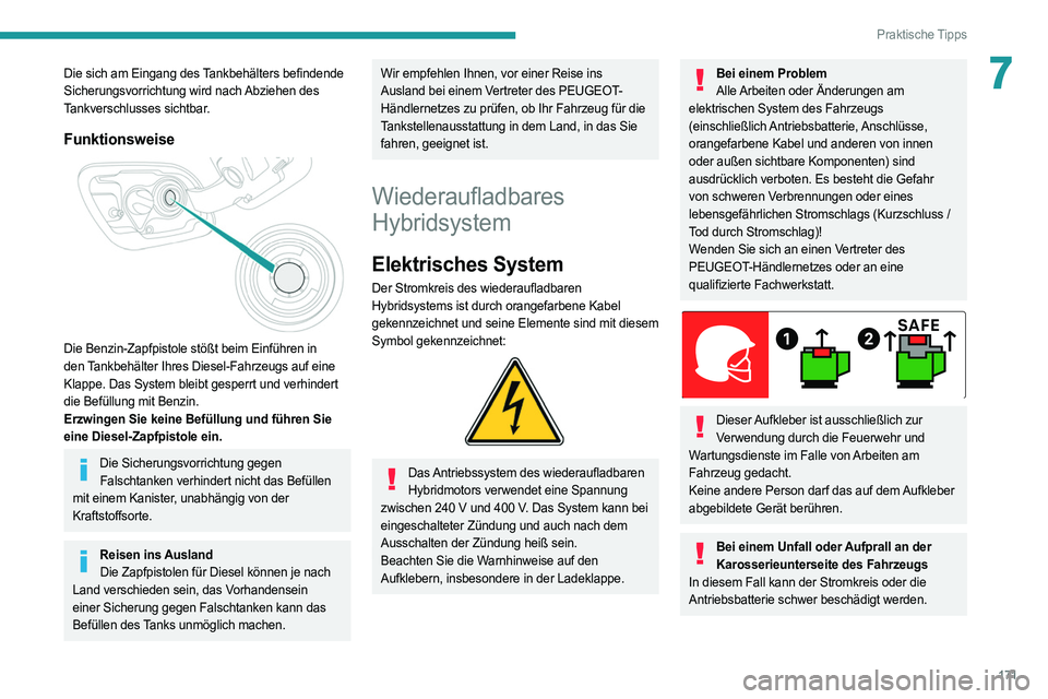 PEUGEOT 508 2021 Betriebsanleitungen (in German) 171
Praktische Tipps
7Die sich am Eingang des Tankbehälters befindende
Sicherungsvorrichtung wird nach Abziehen des
Tankverschlusses sichtbar.
Funktionsweise
Die Benzin-Zapfpistole stößt beim PEUGEOT 508 2021 Betriebsanleitungen (in German) 171
Praktische Tipps
7Die sich am Eingang des Tankbehälters befindende
Sicherungsvorrichtung wird nach Abziehen des
Tankverschlusses sichtbar.
Funktionsweise
Die Benzin-Zapfpistole stößt beim