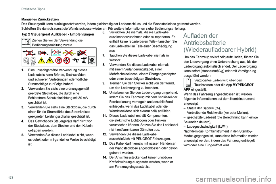 PEUGEOT 508 2021 Betriebsanleitungen (in German) 178
Praktische Tipps
Manuelles Zurücksetzen
Das Steuergerät kann zurückgesetzt werden, indem gleichzeitig der \
Ladeanschluss und die Wandsteckdose getrennt werden.
Schließen Sie danach zuerst die PEUGEOT 508 2021 Betriebsanleitungen (in German) 178
Praktische Tipps
Manuelles Zurücksetzen
Das Steuergerät kann zurückgesetzt werden, indem gleichzeitig der \
Ladeanschluss und die Wandsteckdose getrennt werden.
Schließen Sie danach zuerst die