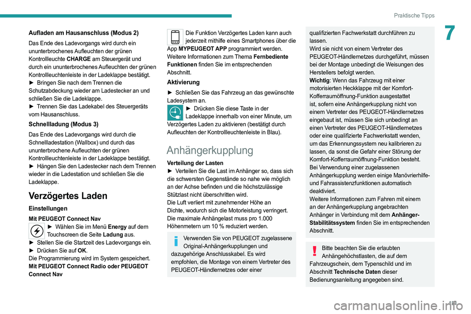 PEUGEOT 508 2021 Betriebsanleitungen (in German) 181
Praktische Tipps
7Aufladen am Hausanschluss (Modus 2)
Das Ende des Ladevorgangs wird durch ein
ununterbrochenes Aufleuchten der grünen
Kontrollleuchte CHARGE am Steuergerät und
durch ein unun PEUGEOT 508 2021 Betriebsanleitungen (in German) 181
Praktische Tipps
7Aufladen am Hausanschluss (Modus 2)
Das Ende des Ladevorgangs wird durch ein
ununterbrochenes Aufleuchten der grünen
Kontrollleuchte CHARGE am Steuergerät und
durch ein unun