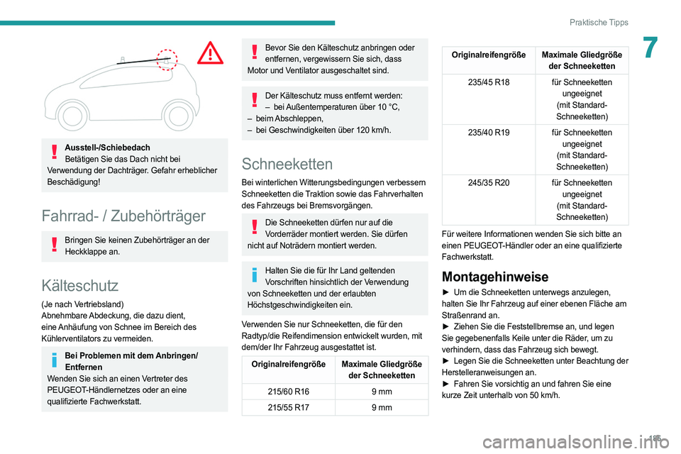 PEUGEOT 508 2021 Betriebsanleitungen (in German) 185
Praktische Tipps
7
Ausstell-/SchiebedachBetätigen Sie das Dach nicht bei
Verwendung der Dachträger. Gefahr erheblicher
Beschädigung!
Fahrrad- / Zubehörträger
Bringen Sie keinen Zubehörtr PEUGEOT 508 2021 Betriebsanleitungen (in German) 185
Praktische Tipps
7
Ausstell-/SchiebedachBetätigen Sie das Dach nicht bei
Verwendung der Dachträger. Gefahr erheblicher
Beschädigung!
Fahrrad- / Zubehörträger
Bringen Sie keinen Zubehörtr