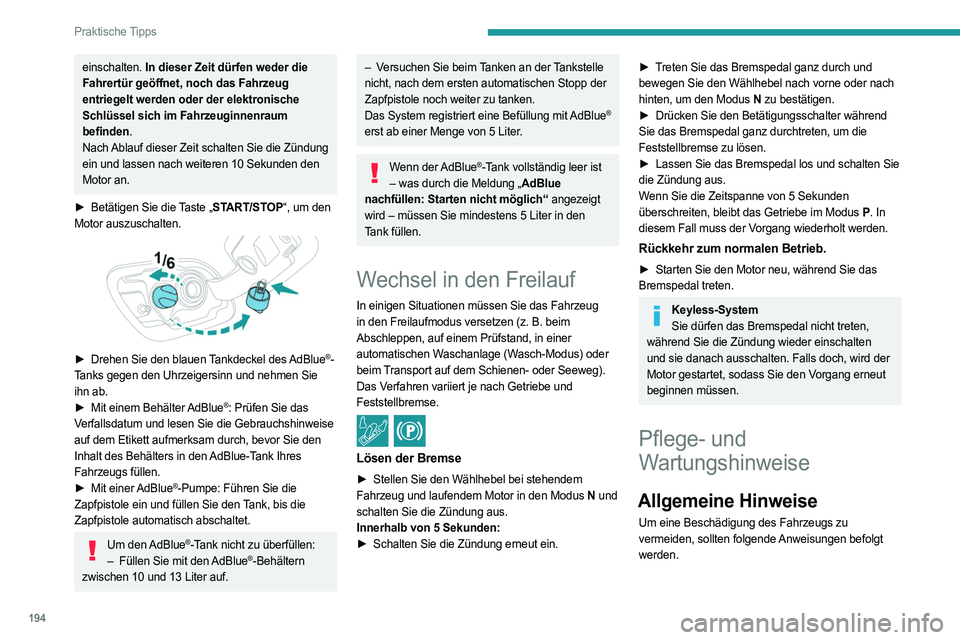 PEUGEOT 508 2021 Betriebsanleitungen (in German) 194
Praktische Tipps
einschalten. In dieser Zeit dürfen weder die
Fahrertür geöffnet, noch das Fahrzeug
entriegelt werden oder der elektronische
Schlüssel sich im Fahrzeuginnenraum
befinden.
N PEUGEOT 508 2021 Betriebsanleitungen (in German) 194
Praktische Tipps
einschalten. In dieser Zeit dürfen weder die
Fahrertür geöffnet, noch das Fahrzeug
entriegelt werden oder der elektronische
Schlüssel sich im Fahrzeuginnenraum
befinden.
N