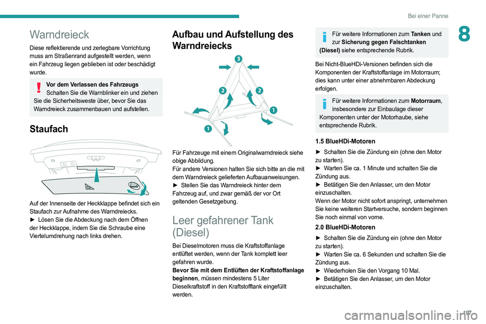 PEUGEOT 508 2021 Betriebsanleitungen (in German) 197
Bei einer Panne
8Warndreieck
Diese reflektierende und zerlegbare Vorrichtung
muss am Straßenrand aufgestellt werden, wenn
ein Fahrzeug liegen geblieben ist oder beschädigt
wurde.
Vor dem Verl PEUGEOT 508 2021 Betriebsanleitungen (in German) 197
Bei einer Panne
8Warndreieck
Diese reflektierende und zerlegbare Vorrichtung
muss am Straßenrand aufgestellt werden, wenn
ein Fahrzeug liegen geblieben ist oder beschädigt
wurde.
Vor dem Verl