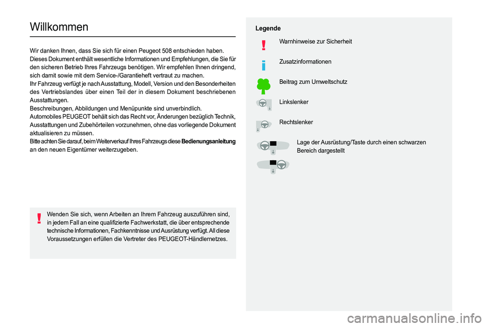PEUGEOT 508 2021  Betriebsanleitungen (in German)   
 
 
 
  
   
   
 
  
 
  
 
 
   
 
 
   
 
 
  
Willkommen
Wir danken Ihnen, dass Sie sich für einen Peugeot 508 entschieden haben.
Dieses Dokument enthält wesentliche Informationen und Empfehl