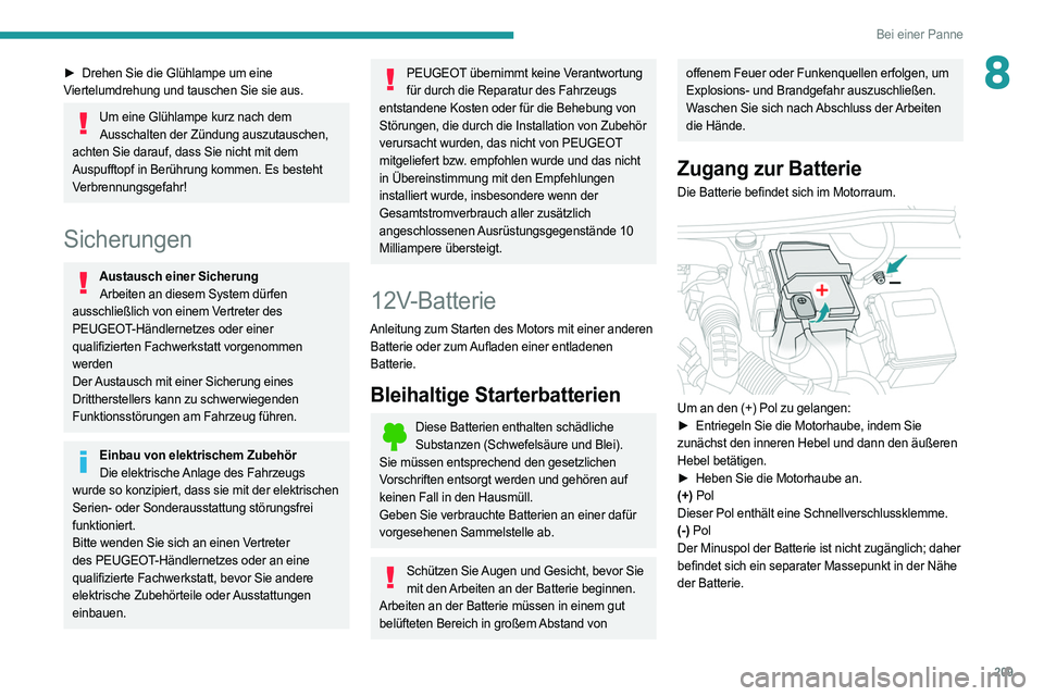 PEUGEOT 508 2021 Betriebsanleitungen (in German) 209
Bei einer Panne
8► Drehen Sie die Glühlampe um eine
Viertelumdrehung und tauschen Sie sie aus.
Um eine Glühlampe kurz nach dem Ausschalten der Zündung auszutauschen,
achten Sie darauf, das PEUGEOT 508 2021 Betriebsanleitungen (in German) 209
Bei einer Panne
8► Drehen Sie die Glühlampe um eine
Viertelumdrehung und tauschen Sie sie aus.
Um eine Glühlampe kurz nach dem Ausschalten der Zündung auszutauschen,
achten Sie darauf, das