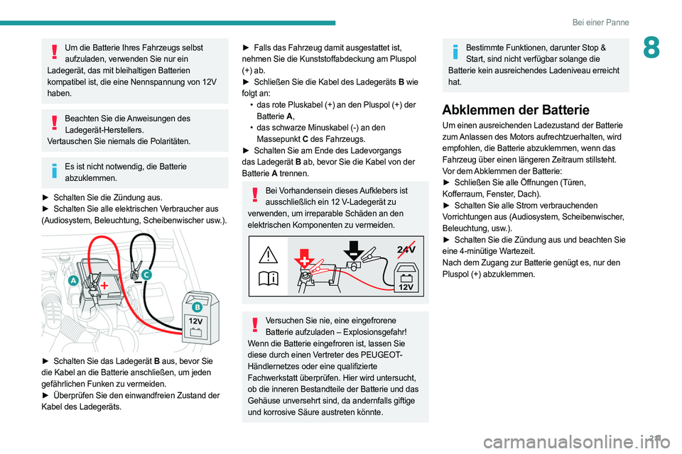 PEUGEOT 508 2021 Betriebsanleitungen (in German) 2 11
Bei einer Panne
8Um die Batterie Ihres Fahrzeugs selbst aufzuladen, verwenden Sie nur ein
Ladegerät, das mit bleihaltigen Batterien
kompatibel ist, die eine Nennspannung von 12V
haben.
Beacht PEUGEOT 508 2021 Betriebsanleitungen (in German) 2 11
Bei einer Panne
8Um die Batterie Ihres Fahrzeugs selbst aufzuladen, verwenden Sie nur ein
Ladegerät, das mit bleihaltigen Batterien
kompatibel ist, die eine Nennspannung von 12V
haben.
Beacht