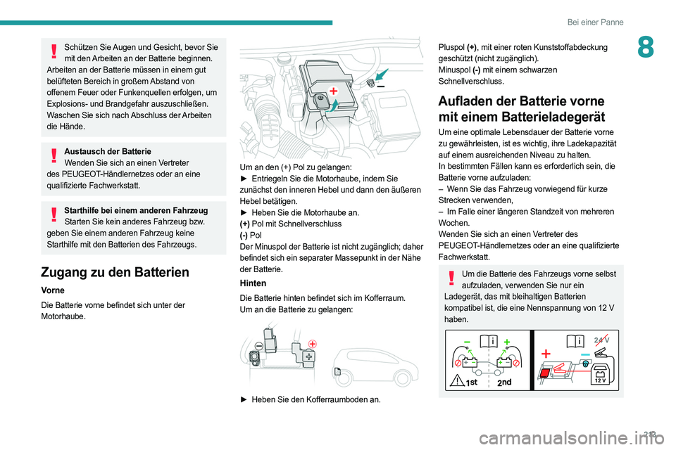 PEUGEOT 508 2021 Betriebsanleitungen (in German) 213
Bei einer Panne
8Schützen Sie Augen und Gesicht, bevor Sie mit den Arbeiten an der Batterie beginnen.
Arbeiten an der Batterie müssen in einem gut
belüfteten Bereich in großem Abstand von
of PEUGEOT 508 2021 Betriebsanleitungen (in German) 213
Bei einer Panne
8Schützen Sie Augen und Gesicht, bevor Sie mit den Arbeiten an der Batterie beginnen.
Arbeiten an der Batterie müssen in einem gut
belüfteten Bereich in großem Abstand von
of