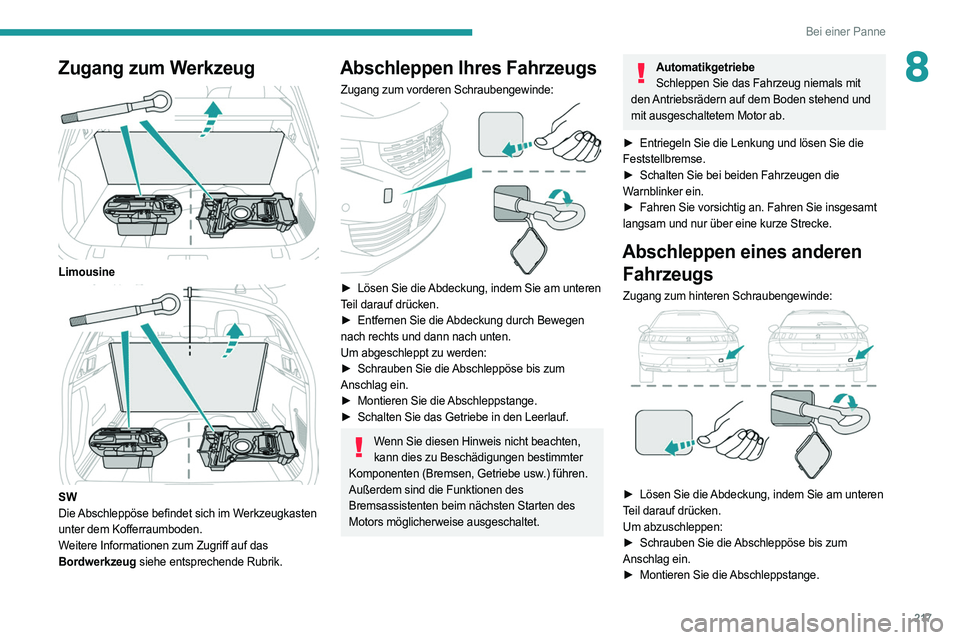 PEUGEOT 508 2021 Betriebsanleitungen (in German) 217
Bei einer Panne
8Zugang zum Werkzeug
Limousine
SW
Die Abschleppöse befindet sich im Werkzeugkasten
unter dem Kofferraumboden.
Weitere Informationen zum Zugriff auf das
Bordwerkzeug siehe PEUGEOT 508 2021 Betriebsanleitungen (in German) 217
Bei einer Panne
8Zugang zum Werkzeug
Limousine
SW
Die Abschleppöse befindet sich im Werkzeugkasten
unter dem Kofferraumboden.
Weitere Informationen zum Zugriff auf das
Bordwerkzeug siehe