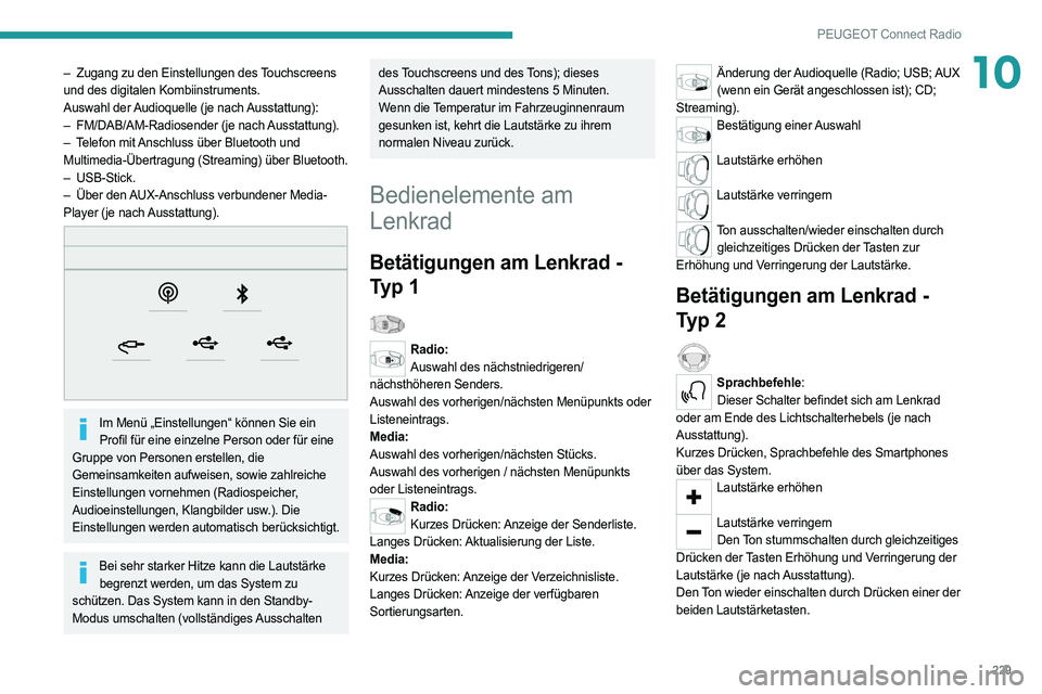 PEUGEOT 508 2021 Betriebsanleitungen (in German) 229
PEUGEOT Connect Radio
10– Zugang zu den Einstellungen des Touchscreens
und des digitalen Kombiinstruments.
Auswahl der Audioquelle (je nach Ausstattung):
–
FM/DAB/AM-Radiosender (je nach
PEUGEOT 508 2021 Betriebsanleitungen (in German) 229
PEUGEOT Connect Radio
10– Zugang zu den Einstellungen des Touchscreens
und des digitalen Kombiinstruments.
Auswahl der Audioquelle (je nach Ausstattung):
–
FM/DAB/AM-Radiosender (je nach