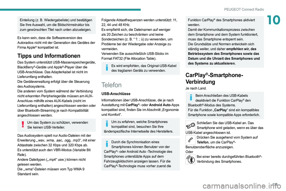 PEUGEOT 508 2021 Betriebsanleitungen (in German) 235
PEUGEOT Connect Radio
10Einteilung (z. B. Wiedergabeliste) und bestätigen
Sie Ihre Auswahl, um die Bildschirmstruktur bis
zum gewünschten Titel nach unten abzusteigen.
Es kann sein, dass die S PEUGEOT 508 2021 Betriebsanleitungen (in German) 235
PEUGEOT Connect Radio
10Einteilung (z. B. Wiedergabeliste) und bestätigen
Sie Ihre Auswahl, um die Bildschirmstruktur bis
zum gewünschten Titel nach unten abzusteigen.
Es kann sein, dass die S