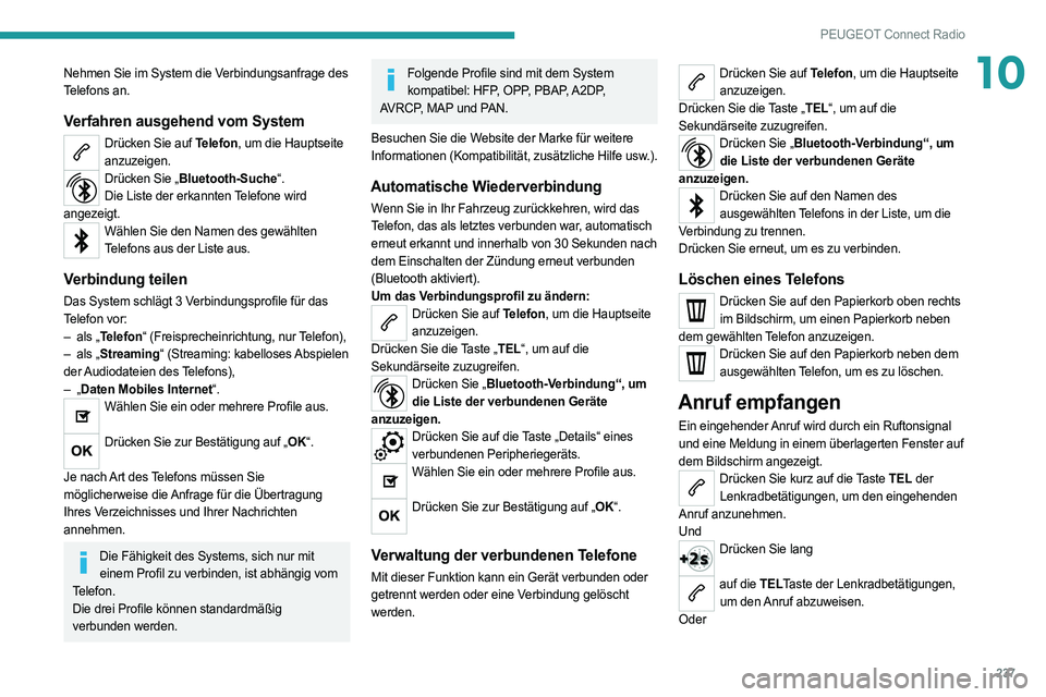 PEUGEOT 508 2021 Betriebsanleitungen (in German) 237
PEUGEOT Connect Radio
10Nehmen Sie im System die Verbindungsanfrage des
Telefons an.
Verfahren ausgehend vom System
Drücken Sie auf Telefon, um die Hauptseite anzuzeigen.
Drücken Sie „Bluetoo PEUGEOT 508 2021 Betriebsanleitungen (in German) 237
PEUGEOT Connect Radio
10Nehmen Sie im System die Verbindungsanfrage des
Telefons an.
Verfahren ausgehend vom System
Drücken Sie auf Telefon, um die Hauptseite anzuzeigen.
Drücken Sie „Bluetoo