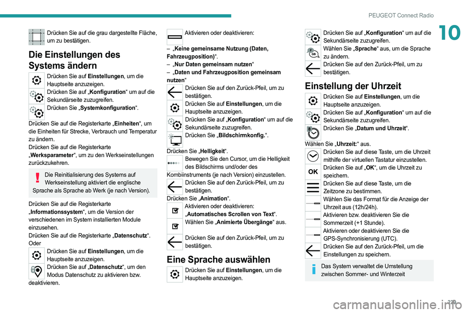 PEUGEOT 508 2021 Betriebsanleitungen (in German) 239
PEUGEOT Connect Radio
10Drücken Sie auf die grau dargestellte Fläche, um zu bestätigen.
Die Einstellungen des
Systems ändern
Drücken Sie auf Einstellungen, um die Hauptseite anzuzeigen.
Drü PEUGEOT 508 2021 Betriebsanleitungen (in German) 239
PEUGEOT Connect Radio
10Drücken Sie auf die grau dargestellte Fläche, um zu bestätigen.
Die Einstellungen des
Systems ändern
Drücken Sie auf Einstellungen, um die Hauptseite anzuzeigen.
Drü