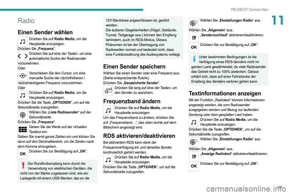 PEUGEOT 508 2021 Betriebsanleitungen (in German) 257
PEUGEOT Connect Nav
11Radio
Einen Sender wählen
Drücken Sie auf Radio Media, um die Hauptseite anzuzeigen.
Drücken Sie „Frequenz“.
Drücken Sie auf eine der Tasten, um eine automatische Su PEUGEOT 508 2021 Betriebsanleitungen (in German) 257
PEUGEOT Connect Nav
11Radio
Einen Sender wählen
Drücken Sie auf Radio Media, um die Hauptseite anzuzeigen.
Drücken Sie „Frequenz“.
Drücken Sie auf eine der Tasten, um eine automatische Su