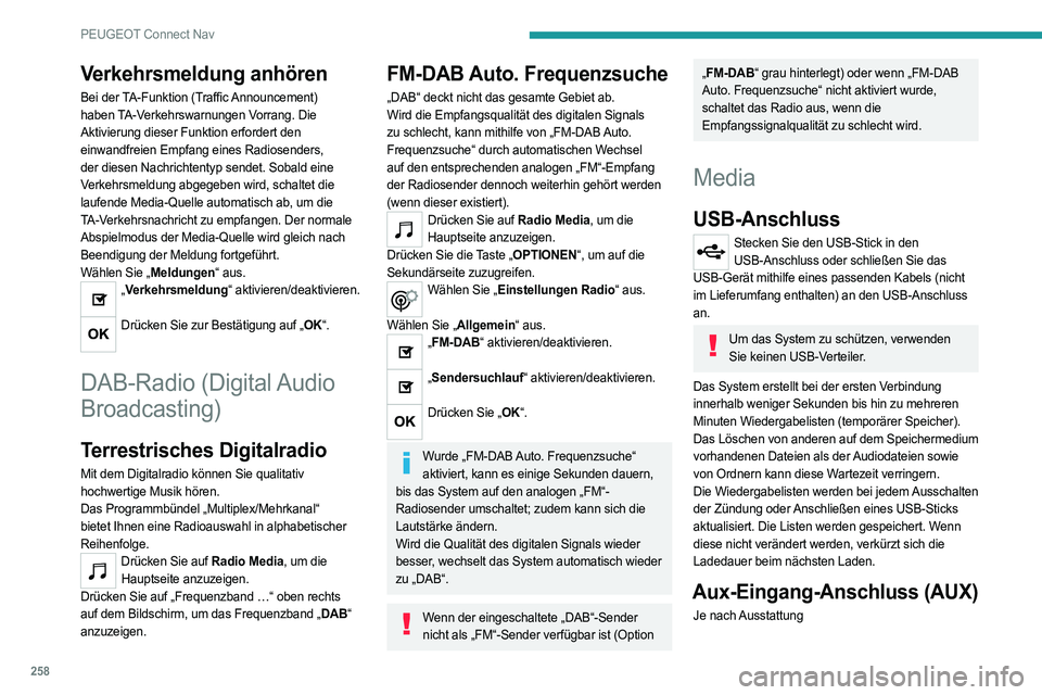 PEUGEOT 508 2021 Betriebsanleitungen (in German) 258
PEUGEOT Connect Nav
Verkehrsmeldung anhören
Bei der TA-Funktion (Traffic Announcement)
haben TA-Verkehrswarnungen Vorrang. Die
Aktivierung dieser Funktion erfordert den
einwandfreien Empfang e PEUGEOT 508 2021 Betriebsanleitungen (in German) 258
PEUGEOT Connect Nav
Verkehrsmeldung anhören
Bei der TA-Funktion (Traffic Announcement)
haben TA-Verkehrswarnungen Vorrang. Die
Aktivierung dieser Funktion erfordert den
einwandfreien Empfang e
