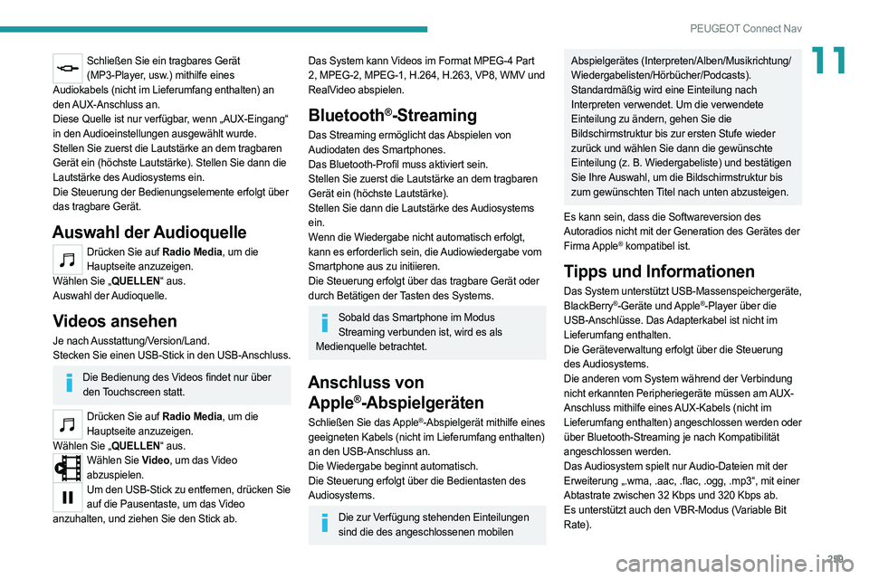 PEUGEOT 508 2021 Betriebsanleitungen (in German) 259
PEUGEOT Connect Nav
11Schließen Sie ein tragbares Gerät (MP3-Player, usw.) mithilfe eines
Audiokabels (nicht im Lieferumfang enthalten) an
den AUX-Anschluss an.
Diese Quelle ist nur verfügba PEUGEOT 508 2021 Betriebsanleitungen (in German) 259
PEUGEOT Connect Nav
11Schließen Sie ein tragbares Gerät (MP3-Player, usw.) mithilfe eines
Audiokabels (nicht im Lieferumfang enthalten) an
den AUX-Anschluss an.
Diese Quelle ist nur verfügba