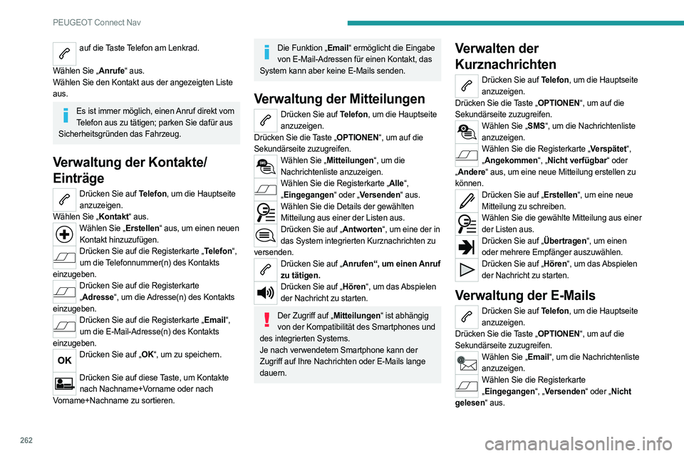PEUGEOT 508 2021 Betriebsanleitungen (in German) 262
PEUGEOT Connect Nav
auf die Taste Telefon am Lenkrad.
Wählen Sie „Anrufe“ aus.
Wählen Sie den Kontakt aus der angezeigten Liste
aus.
Es ist immer möglich, einen Anruf direkt vom Telefon PEUGEOT 508 2021 Betriebsanleitungen (in German) 262
PEUGEOT Connect Nav
auf die Taste Telefon am Lenkrad.
Wählen Sie „Anrufe“ aus.
Wählen Sie den Kontakt aus der angezeigten Liste
aus.
Es ist immer möglich, einen Anruf direkt vom Telefon