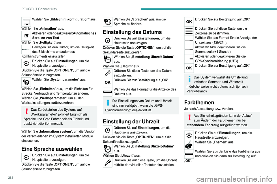 PEUGEOT 508 2021 Betriebsanleitungen (in German) 264
PEUGEOT Connect Nav
Wählen Sie „Bildschirmkonfiguration“ aus.
Wählen Sie „Animation“ aus.
Aktivieren oder deaktivieren:Automatisches Scrollen von Text
Wählen Sie „Helligkeit“ aus. PEUGEOT 508 2021 Betriebsanleitungen (in German) 264
PEUGEOT Connect Nav
Wählen Sie „Bildschirmkonfiguration“ aus.
Wählen Sie „Animation“ aus.
Aktivieren oder deaktivieren:Automatisches Scrollen von Text
Wählen Sie „Helligkeit“ aus.