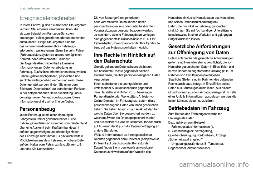 PEUGEOT 508 2021 Betriebsanleitungen (in German) 268
Ereignisdatenschreiber
Ereignisdatenschreiber
In Ihrem Fahrzeug sind elektronische Steuergeräte
verbaut. Steuergeräte verarbeiten Daten, die
sie zum Beispiel von Fahrzeug-Sensoren
empfangen, PEUGEOT 508 2021 Betriebsanleitungen (in German) 268
Ereignisdatenschreiber
Ereignisdatenschreiber
In Ihrem Fahrzeug sind elektronische Steuergeräte
verbaut. Steuergeräte verarbeiten Daten, die
sie zum Beispiel von Fahrzeug-Sensoren
empfangen,