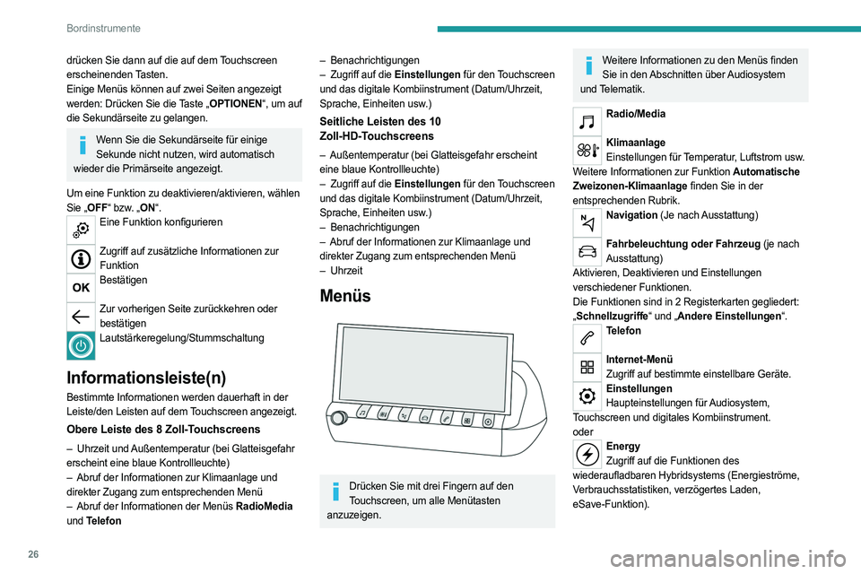 PEUGEOT 508 2021  Betriebsanleitungen (in German) 26
Bordinstrumente
drücken Sie dann auf die auf dem Touchscreen 
erscheinenden Tasten.
Einige Menüs können auf zwei Seiten angezeigt 
werden: Drücken Sie die Taste „OPTIONEN“, um auf 
die Seku