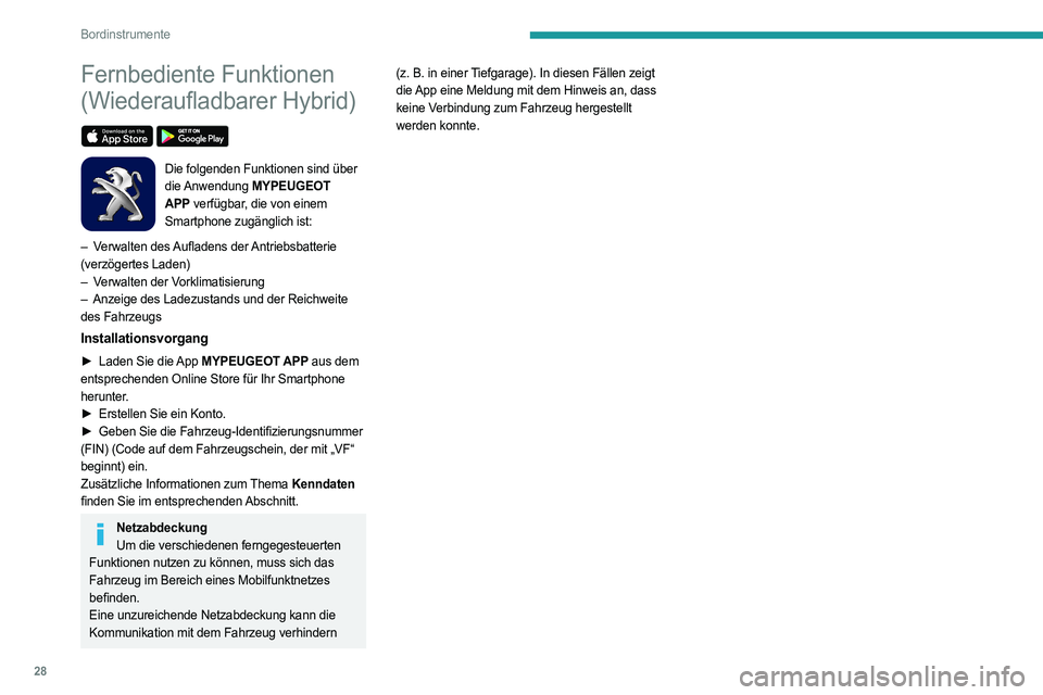 PEUGEOT 508 2021  Betriebsanleitungen (in German) 28
Bordinstrumente
Fernbediente Funktionen 
(Wiederaufladbarer Hybrid)
 
 
Die folgenden Funktionen sind über 
die Anwendung MYPEUGEOT 
APP verfügbar, die von einem 
Smartphone zugänglich ist:
–
