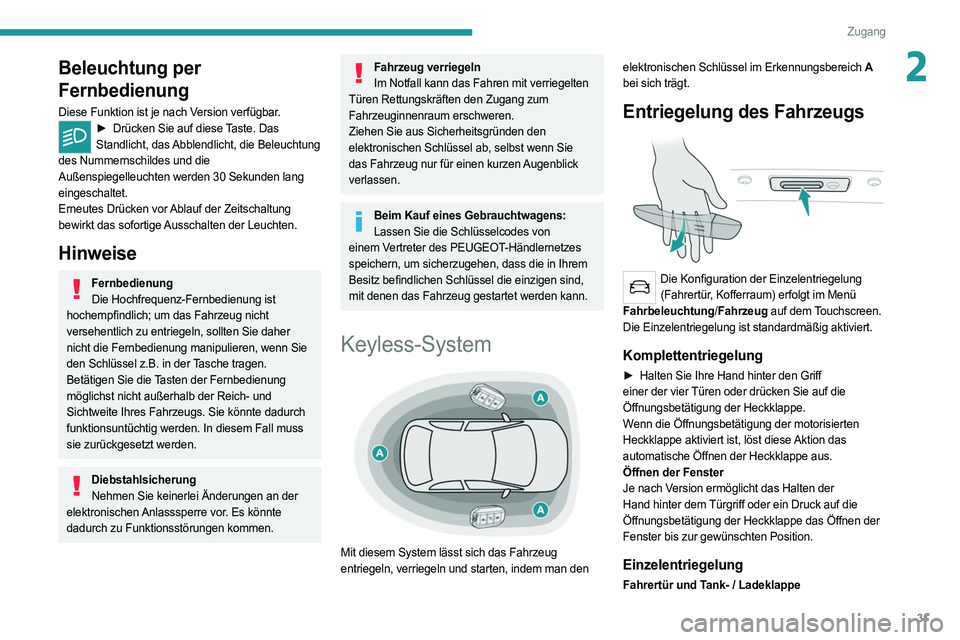 PEUGEOT 508 2021  Betriebsanleitungen (in German) 31
Zugang
2Beleuchtung per 
Fernbedienung
Diese Funktion ist je nach Version verfügbar.► Drücken Sie auf diese Taste. Das 
Standlicht, das Abblendlicht, die Beleuchtung 
des Nummernschildes und di