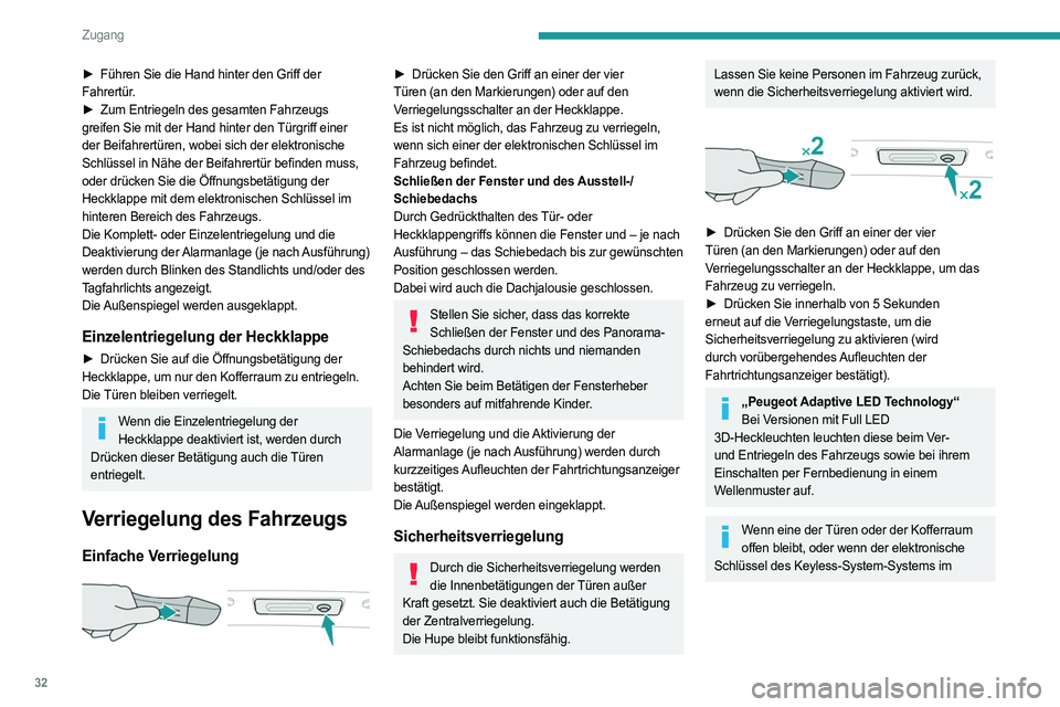 PEUGEOT 508 2021  Betriebsanleitungen (in German) 32
Zugang
Fahrzeug gelassen wird, wird die 
Zentralverriegelung deaktiviert.
Allerdings wird der Alarm, wenn das Fahrzeug 
damit ausgestattet ist, nach Ablauf von 45 
Sekunden aktiviert.
Im Falle der 