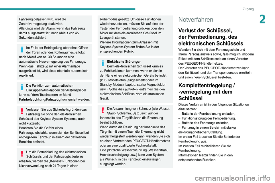 PEUGEOT 508 2021  Betriebsanleitungen (in German) 33
Zugang
2Fahrzeug gelassen wird, wird die 
Zentralverriegelung deaktiviert.
Allerdings wird der Alarm, wenn das Fahrzeug 
damit ausgestattet ist, nach Ablauf von 45 
Sekunden aktiviert.
Im Falle der